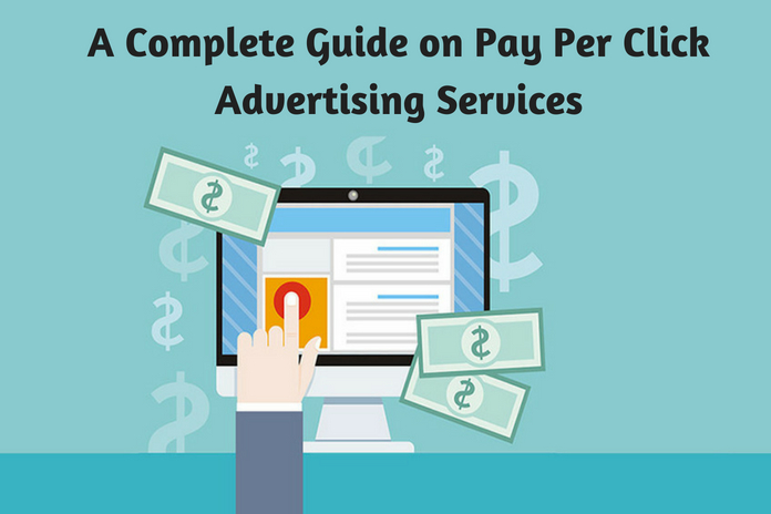A Complete Guide on Pay Per Click Advertising Services