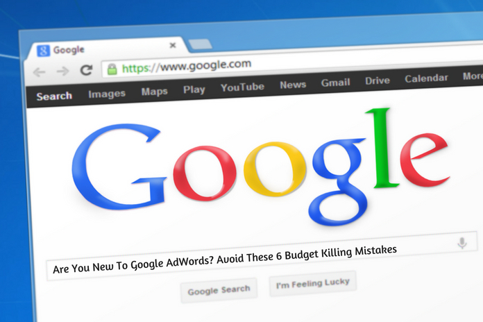 Are You New To Google AdWords- Avoid These 6 Budget Killing Mistakes