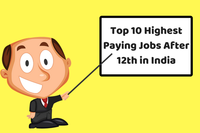 Top 10 Highest Paying Jobs After 12th in India