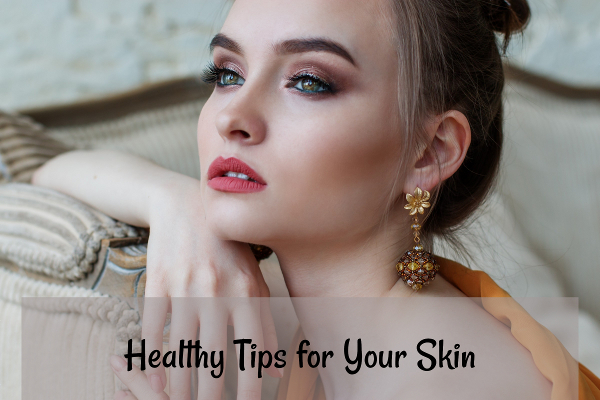 Healthy Tips for Your Skin