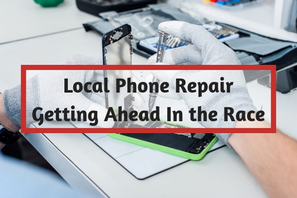 Local Phone Repair Getting Ahead In the Race