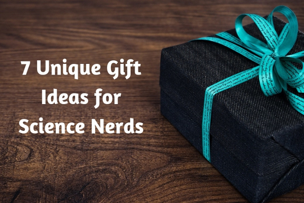 7 Unique Gift Ideas for Science Nerds