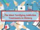 The Most Terrifying Addiction Treatments in History