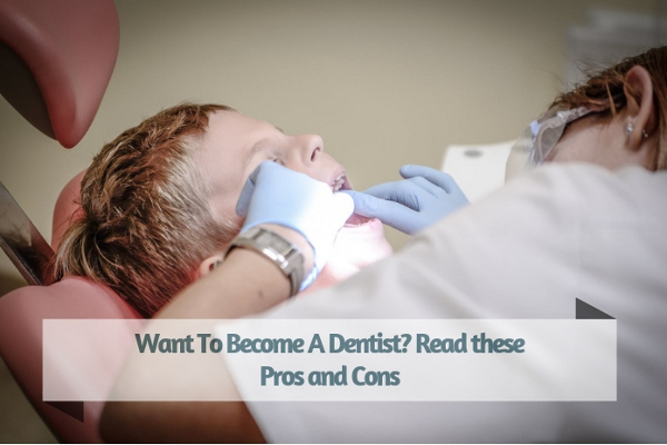 Want To Become A Dentist? Read these Pros and Cons