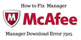 How to Fix McAfee Manager Download Error 7305