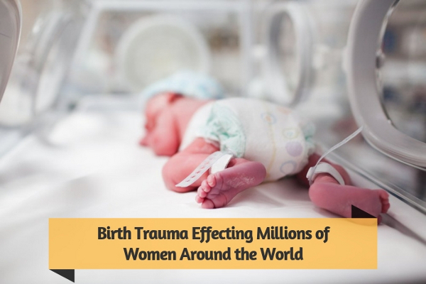Birth Trauma Effecting Millions of Women Around the World