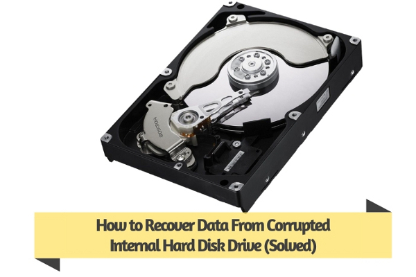 How to Recover Data From Corrupted Internal Hard Disk Drive (Solved)