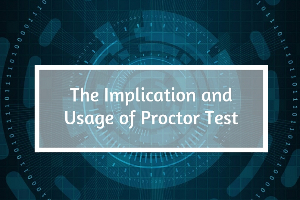 The Implication and Usage of Proctor Test