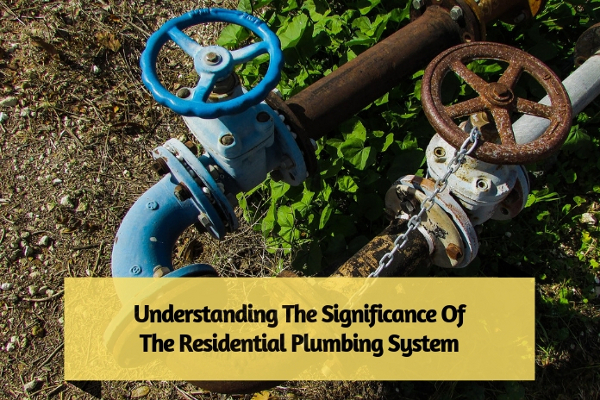 Understanding The Significance Of The Residential Plumbing System