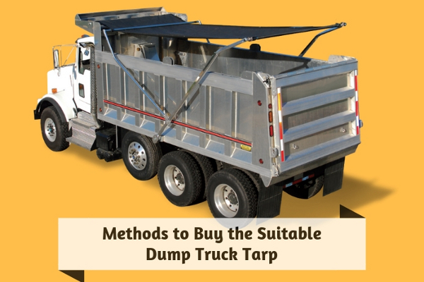 Methods to Buy the Suitable Dump Truck Tarp