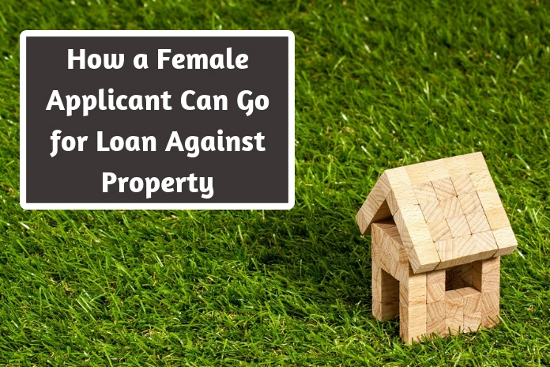 How a Female Applicant Can Go for Loan Against Property