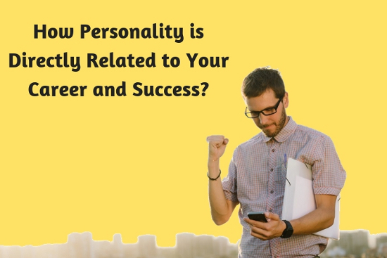 How Personality is Directly Related to Your Career and Success