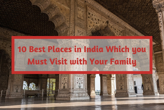 10 Best Places in India Which you Must Visit with Your Family
