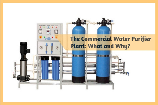 The Commercial Water Purifier Plant- What and Why