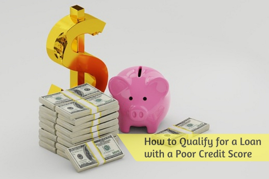 How to Qualify for a Loan with a Poor Credit Score