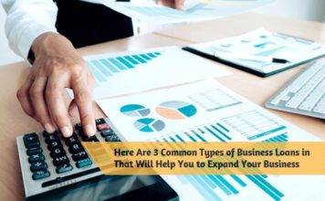 Here Are 3 Common Types of Business Loans in That Will Help You to Expand Your Business