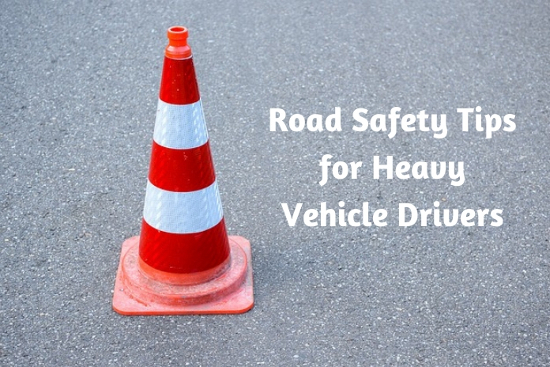 Road Safety Tips for Heavy Vehicle Drivers