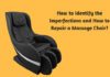 How to Identify the Imperfections and How to Repair a Massage Chair