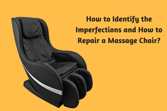 How to Identify the Imperfections and How to Repair a Massage Chair