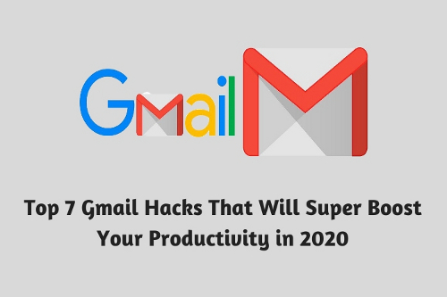 Top 7 Gmail Hacks That Will Super Boost Your Productivity in 2020