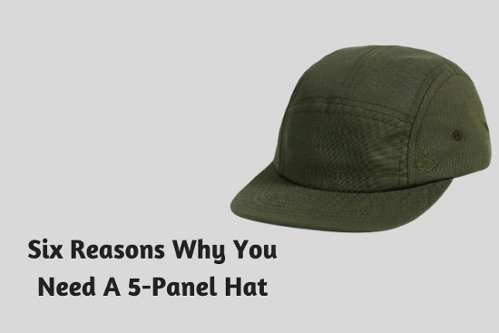 Six Reasons Why You Need A 5-Panel Hat