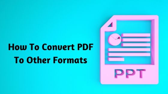 How To Convert PDF To Other Formats