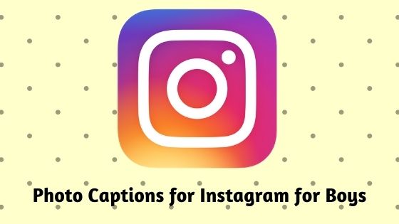 Photo Captions for Instagram for Boys