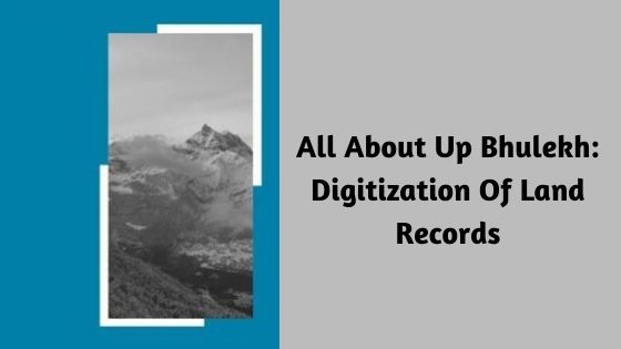 All About Up Bhulekh: Digitization Of Land Records