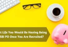 What Life You Would Be Having Being A SBI PO Once You Are Recruited