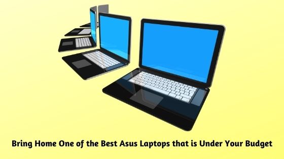 Bring Home One of the Best Asus Laptops that is Under Your Budget