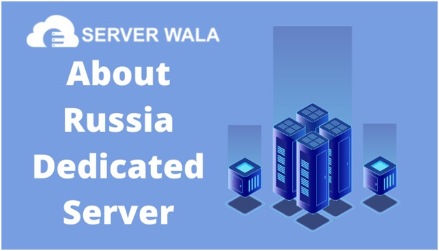 About Serverwala's Russia Dedicated Server 