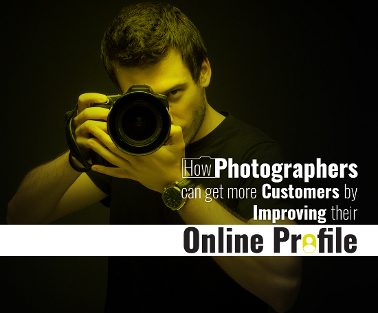 How Photographers Can Get More Customers By Improving Their Online Profile