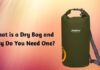 What is a Dry Bag and Why Do You Need One?