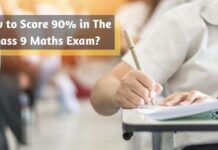 How to Score 90% in The Class 9 Maths Exam?