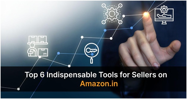 Top 6 Indispensable Tools for Sellers on Amazon in