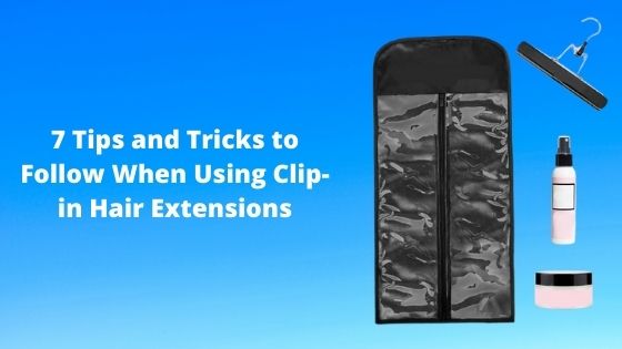 7 Tips and Tricks to Follow When Using Clip-in Hair Extensions