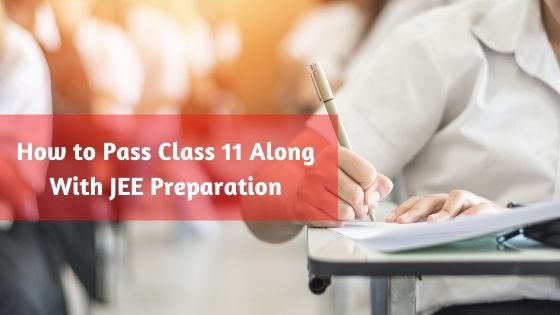 How to Pass Class 11 Along With JEE Preparation