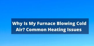 Why Is My Furnace Blowing Cold Air - Common Heating Issues