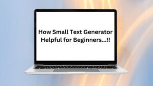 How Small Text Generator Helpful for Beginners