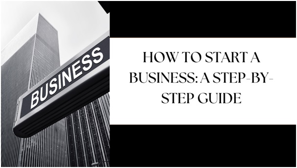 How to Start a Business - A Step-by-Step Guide