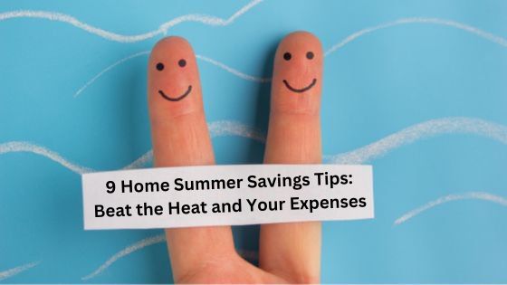 9 Home Summer Savings Tips: Beat the Heat and Your Expenses