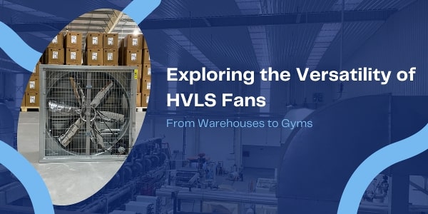 exploring the versatility of hvls fans