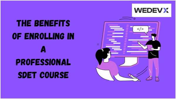 the benefits of enrolling in a professional sdet course