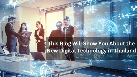 this blog will show you about the new digital technology in thailand